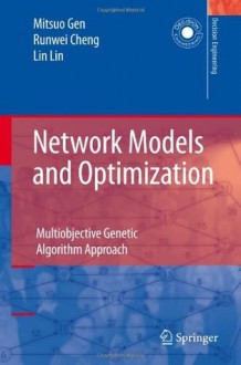 Network Models and Optimization: Multiobjective Genetic Algorithm Approach (Decision Engineering) - Mitsuo Gen, Runwei Cheng, Lin Lin