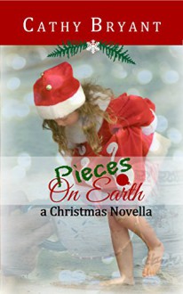 PIECES ON EARTH: A Christian Fiction Christmas Novella - Cathy Bryant