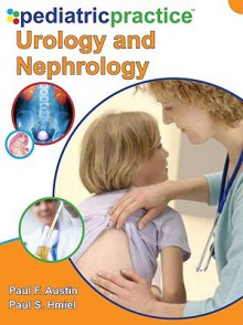 Pediatric Practice Urology and Nephrology - Paul Austin, Austin Paul