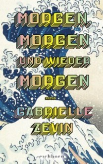 Morgen, morgen und wieder morgen - Gabrielle Zevin