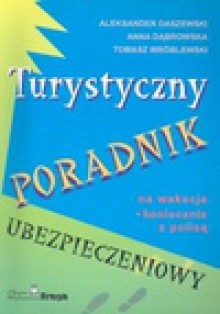 Turystyczny poradnik ubezpieczeniowy - Anna Dąbrowska, Tomasz Wróblewski, Aleksander Daszewski