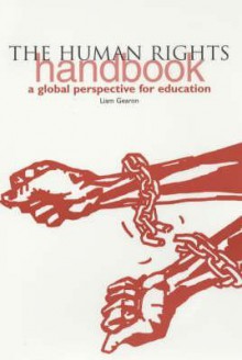 The Human Rights Handbook: A Global Perspective for Education - Liam Gearon