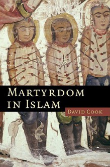 Martyrdom in Islam - David Cook