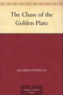 The Chase of the Golden Plate - Jacques Futrelle, Will Grefé, E. A. Poucher