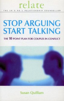 Stop Arguing, Start Talking: The 10 Point Plan for Couples in Conflict (Relate) - Susan Quilliam