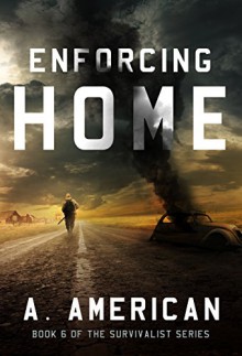 Enforcing Home (The Survivalist Book 6) - A. American