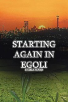 Starting Again in Egoli - Sheila Ward