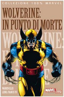 In punto di morte. Wolverine - Warren Ellis, Leinil F. Yu, L. Fochi