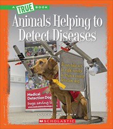 Animals Helping to Detect Diseases (True Books) - Susan H. Gray