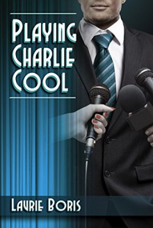 Playing Charlie Cool (Trager Family Secrets Book 3) - Laurie Boris