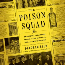 Poison Squad: One Chemist's Single-Minded Crusade for Food Safety at the Turn of the Twentieth Century - Kirsten Potter,Deborah Blum