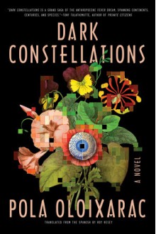 Dark Constellations - Roy Kesey, Pola Oloixarac