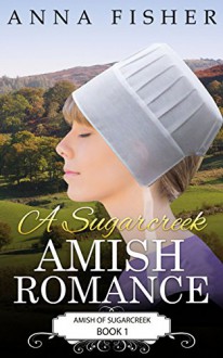 A Sugarcreek Amish Romance (Amish of Sugarcreek Romance Series Book 1) - Anna Fisher, Amish Fiction Books