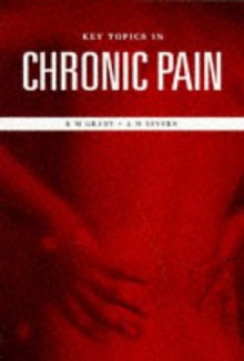 Key Topics in Chronic Pain, Second Edition - Springer-Verlag, Kate M. Grady, Andrew M. Severn