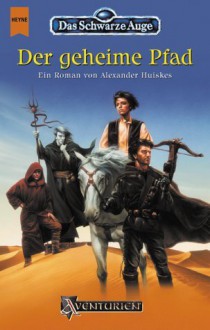 Der geheime Pfad (Das Schwarze Auge, #68) - Alexander Huiskes