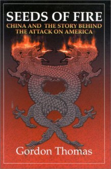 Seeds of Fire: China And The Story Behind The Attack On America - Gordon Thomas