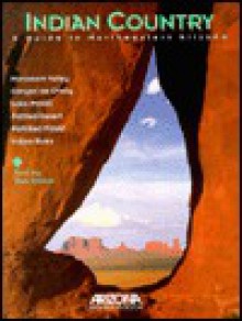 Indian Country: A Guide to Northeastern Arizona - Tom Dollar