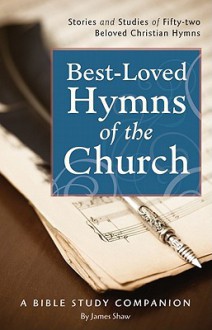 Best-Loved Hymns of the Church - James Shaw