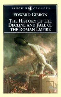 The History of the Decline and Fall of the Roman Empire - Edward Gibbon, David P. Womersley