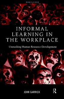 Informal Learning in the Workplace - John Garrick