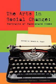 The Arts in Social Change: Portraits of Passionate Times - Jerold M. Starr