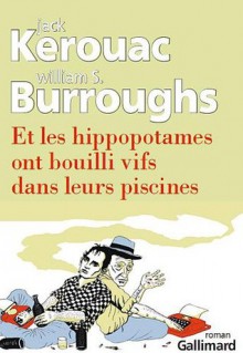 Et les hippopotames ont bouilli vifs dans leurs piscines - Josée Kamoun, Jack Kerouac, William S. Burroughs