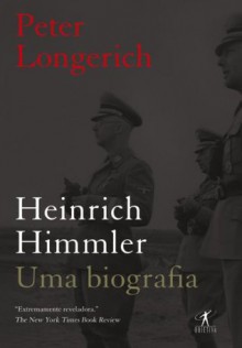 Heinrich Himmler: uma biografia (Portuguese Edition) - Peter Longerich