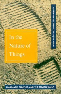 In The Nature Of Things: Language, Politics, and the Environment - Jane Bennett, William Chaloupka