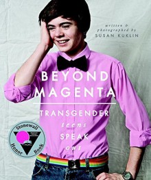 Beyond Magenta: Transgender Teens Speak Out by Kuklin, Susan (2015) Paperback - Susan Kuklin