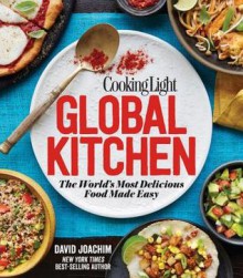 Cooking Light Global Kitchen: The World's Most Delicious Food Made Easy - David Joachim