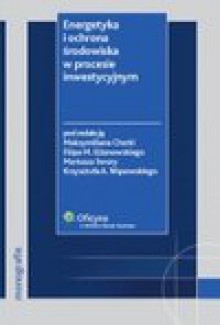 Energetyka i ochrona środowiska w procesie inwestycyjnym - Cherka Maksymilian, Elżanowski Filip M., Swora Mariusz, Wąsowski Krzysztof Andrzej