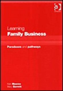 Learning Family Business: Paradoxes and Pathways - Ken Moores, Mary Barrett