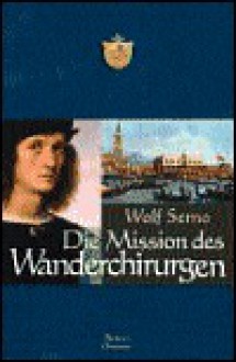 Die Mission des Wanderchirurgen (Gebundene Ausgabe) - Wolf Serno