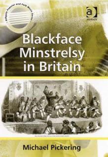 Blackface Minstrelsy in Britain - Michael Pickering