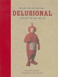 Delusional: The Story of the Jonathan Levine Gallery - Caleb Neelon