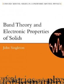 Band Theory and Electronic Properties of Solids (Oxford Master Series in Condensed Matter Physics) - John Singleton