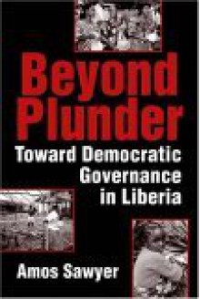 Beyond Plunder: Toward Democratic Governance in Liberia - Amos Sawyer