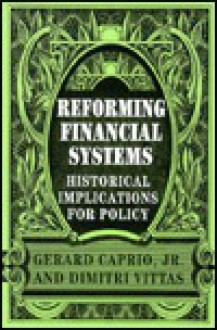 Reforming Financial Systems: Historical Implications for Policy - Gerard Caprio Jr., Dimitri Vittas