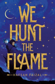 We Hunt the Flame - Hafsah Faizal