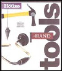 This Old House Essential Hand Tools: 26 Tools to Renovate and Repair Your Home (Essential (This Old House Books)) - Norm Abram