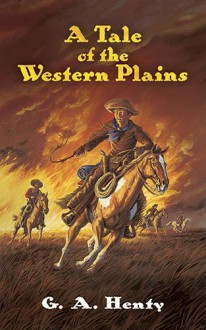 A Tale of the Western Plains (Dover Children's Classics) - G. A. Henty