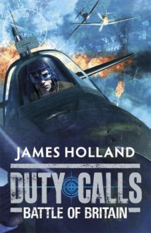 Duty Calls: Battle of Britain - James Holland