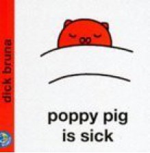 Poppy Pig Is Sick (Miffy's Library) - Dick Bruna