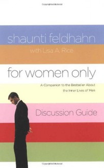 For Women Only Discussion Guide: A Companion to the Bestseller about the Inner Lives of Men - Shaunti Feldhahn, Lisa A. Rice