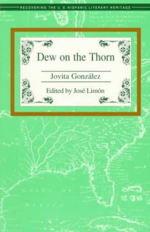 Dew On The Thorn (Recovering The Us Hispanic Literary Heritage) - Jovita Gonzalez Mireles, Jovita Gonzalez