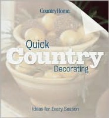 Quick Country Decorating: Ideas for Every Season - Country Home, Vicki L. Ingham