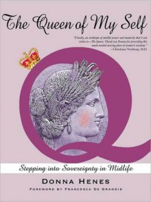 The Queen of My Self: Stepping into Sovereignty in Midlife - Donna Henes, Francesca De Grandis