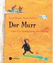 Der Murr oder die Entdeckung des Honigs - Toon Tellegen, Verena Ballhaus, Jens Eschmann, Hendrik Neukäter