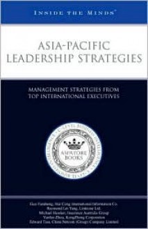 Asia-Pacific Leadership Strategies: Management Strategies of Top International Executives (Inside the Minds) - Aspatore Books