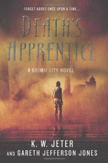 Death's Apprentice: A Grimm City Novel - K. W. Jeter, Gareth Jefferson Jones